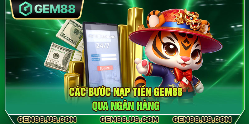 Các bước nạp tiền Gem88 qua ngân hàng