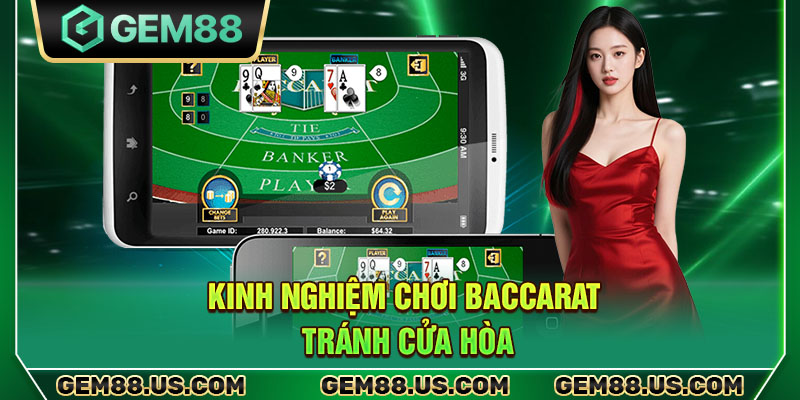 Kinh nghiệm chơi Baccarat tránh cửa Hòa